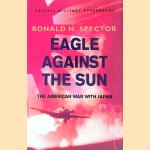 Eagle Against The Sun: The American War With Japan door Ronald Spector