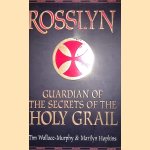 Rosslyn: Guardian of the Secrets of the Holy Grail door Tim Wallace-Murphy