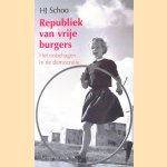 Republiek van vrije burgers: Het onbehagen in de democratie door H.J. Schoo
