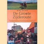 De groote Zijderoute: een actueel reisverslag over de legendarische route naar China : het boeiende relaas van de avontuurlijke terugtocht per motor door Marc Helsen