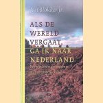 Als de wereld vergaat, ga ik naar Nederland: De vaderlandse geschiedenis in 40 uitspraken en meer door Jan Blokker jr.