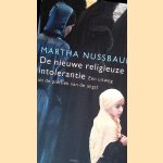 De nieuwe religieuze intolerantie: Een uitweg uit de politiek van de angst door Martha Nussbaum