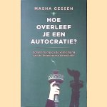 Hoe overleef je een autocratie?: Donald Trump en de vernietiging van de Amerikaanse democratie door Masha Gessen