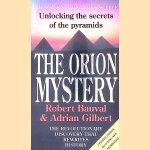 The Orion Mystery: Unlocking the Secrets of the Pyramids door Robert Bauval e.a.