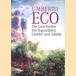 Die Geschichte der legendären Länder und Städte door Umberto Eco
