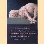 Van Abraham tot Zacheüs: Thema's uit het oude en het nieuwe testament in relegie, beeldende kunst, literatuur, muziek en theater. Een lexicon door Louis Goosen