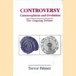 Controversy Catastrophism and Evolution: The Ongoing Debate door Trevor Palmer