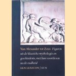 Van Alexander tot Zeus: Figuren uit de klassieke mythologie en geschiedenis, met hun voortleven na de Oudheid: een lexicon door Eric M. Moormann e.a.