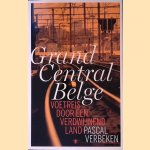 Grand Central Belge: Voetreis door een verdwijnend land door Pascal Verbeken