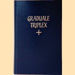 Graduale triplex seu graduale romanum Pauli PP. VI cura recognitum & rhythmicis signis a solesmensibus monachis ornatum; Neumis laudunensibus (Cod.239) et sangallensibus (Codicum san gallensis 359 et einsidlensis 121) nunc auctum door Abbaye Saint-Pierre de Solesmes