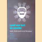 Land van lust en weelde: Italië, Nederland en de literatuur: voor Ton Anbeek ter gelegenheid van zijn afscheid als Leids hoogleraar moderne Nederlandse letterkunde door Peter van Zonneveld