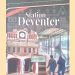 Station Deventer 1920-2020 door Arno Dijkhof