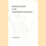 Funeraire poëzie in de nederlandse renaissance: Enkele funeraire gedichten van Heinsius, Hooft, Huygens en Vondel, bezien tegen de achtergrond van de theorie betreffende het genre door S.F. Witstein