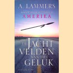De jachtvelden van het geluk: Reizen door historisch Amerika door A. Lammers