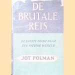 De brutale reis: de eerste tocht naar een nieuwe wereld door Jot Polman