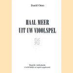 Haal meer uit uw vioolspel: klassieke viooltechniek overzichtelijk en logisch opgebouwd. door Daniël Otten