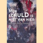 Mijn schuld is niet van hier: Het poëtische oeuvre van Armando door Trudie Favié