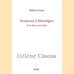 Benjamin à montaigne: Il ne faut pas le dire door Hélène Cixous