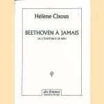 Beethoven à jamais, ou, L'existence de Dieu door Hélène Cixous