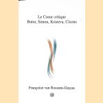 Le Coeur critique: Butor, Simon, Kristeva, Cixous door Françoise van Rossum-Guyon