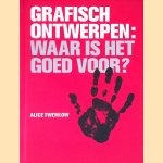 Grafisch Ontwerpen:  Waar is het goed voor? door Alice Twemlow