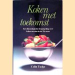 Koken met toekomst: een futurologische bespiegeling over koken en eten in de 21e eeuw door Colin Tudge e.a.