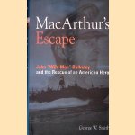 MacArthur's Escape: John Wild Man Bulkeley and the Rescue of an American Hero door George W Smith