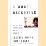 A Moral Reckoning: The Role of the Catholic Church in the Holocaust and Its Unfulfilled Duty of Repair door Daniel Jonah Goldhagen