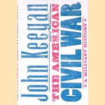The American Civil War: A Military History door John Keegan