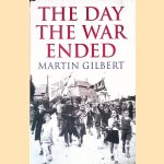 The Day the War Ended door Martin Gilbert