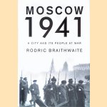 Moscow 1941: A City and Its People at War door Sir Rodric Braithwaite