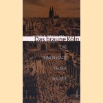 Das braune Köln: ein Stadtführer durch die Innenstadt in der NS-Zeit door Severin Roeseling
