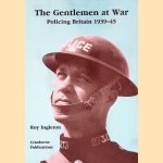 The Gentlemen at War: Policing Britain 1939-45 door Roy D. Ingleton