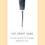 The Great Game: The Myth and Reality of Espionage door Frederick Porter Hitz