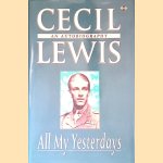 All My Yesterdays: An Autobiography door Cecil Lewis