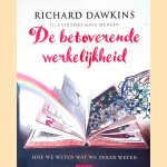 De betoverende werkelijkheid: hoe we weten wat we zeker weten door Richard Dawkins e.a.