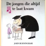 De jongen die altijd te laat kwam
John Burningham
€ 8,00 De jongen die altijd te laat kwam
John Burningham
€ 8,00