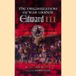 The Organization of War Under Edward III, 1338-62 door H.J. Hewitt