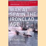 War at Sea in the Ironclad Age: Smithsonian History of Warfare door Richard Hill