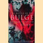 The Battle of the Bulge: Britain's Untold Story door Charles Whiting