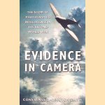 Evidence in Camera: The Story of Photographic Intelligence in the Second World War door Constance Babington Smith
