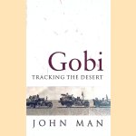 Gobi: Tracking the Desert door John Man