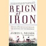 Reign of Iron: The Story of the First Battling Ironclads, the Monitor and the Merrimack door James L. Nelson