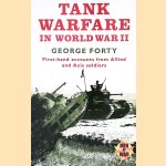 Tank Warfare in World War II: First-hand Accounts from Allied and Axis Soldiers door George Forty