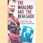The Warlord and the Renegade: The Story of Hermann and Albert Goering door James Wyllie