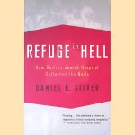 Refuge in Hell: How Berlin's Jewish Hospital Outlasted the Nazis door Daniel B. Silver