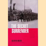The Secret Surrender: The Classic Insider's Account of the Secret Plot to Surrender Northern Italy During WWII door Allen Dulles