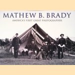 Mathew B. Brady: America's First Great Photographer door Wayne Youngblood