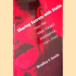 Sharing Secrets with Stalin: How the Allies Traded Intelligence, 1941-1945 door Bradley F. Smith