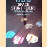 Cut and Fold Space Stunt Fliers: 16 Full-Color Models door Michael Grater